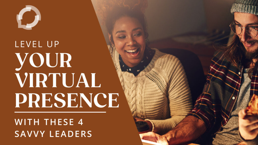 Level up your virtual presence with these 4 savvy leaders