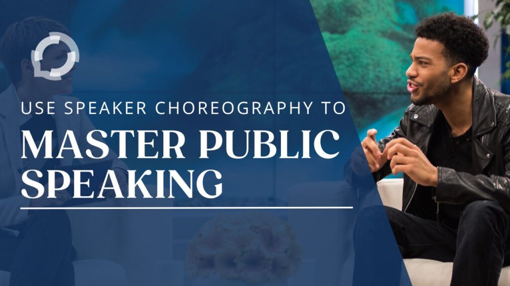 A man sits on a sofa and is gesturing with his hands. The text reads: Use Speaker Choreography to Master Public Speaking