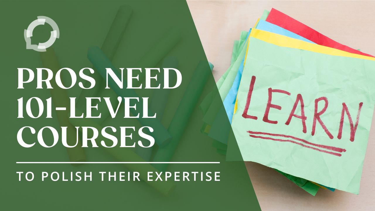 A stack of square sticky notes in multiple colors. The Top one is light green and says Learn in red ink. The title reads, "Pros Need 101-Level Courses to Polish Their Expertise"