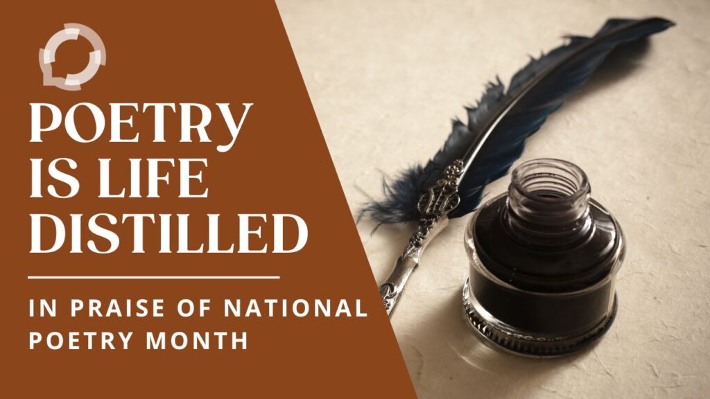 An old-fashioned glasss inkwell with black ink, and a quill with a fountain pen nib. The title reads: "Poetry is Life Distilled: In Praise of National Poetry Month"