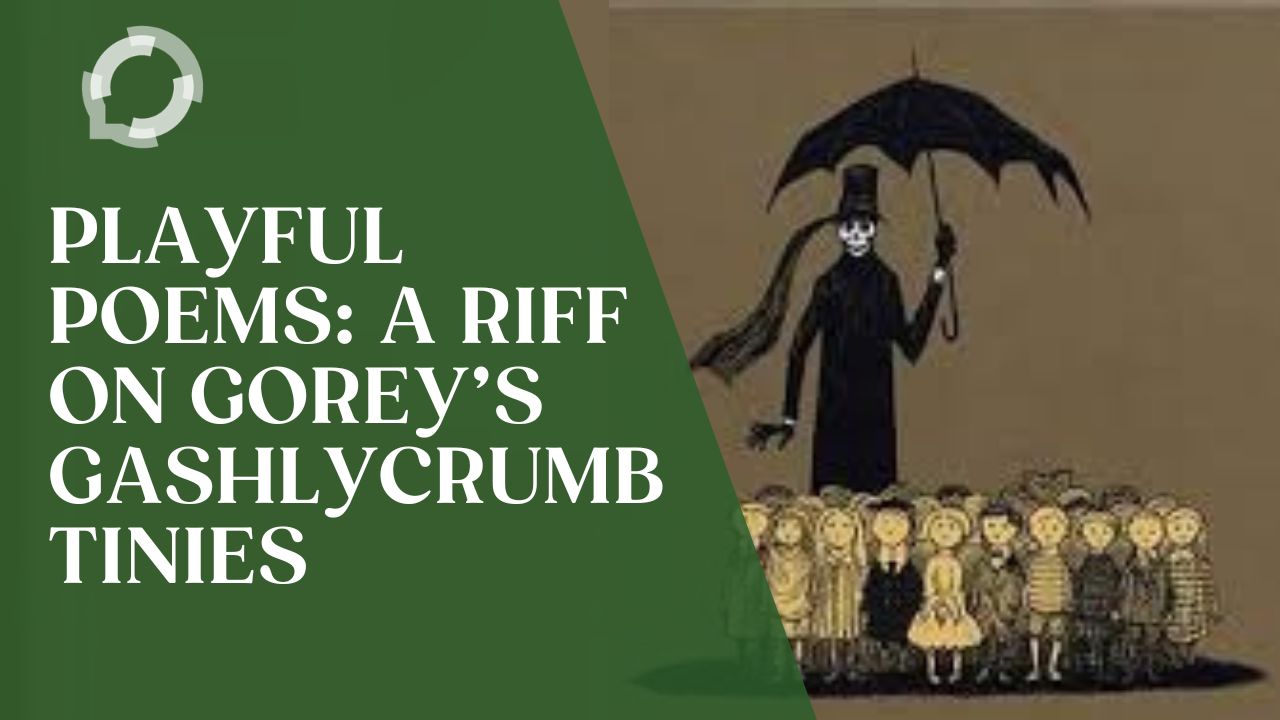 The cover of Edward Gorey's book, The Gashlycrumb Tinies, showing a skeleton with a long black coat, top hat and scarf holding an umbrella over a group of young children. The title reads, "Playful Poems: A Riff on Gorey's Gashlycrumb Tinies"